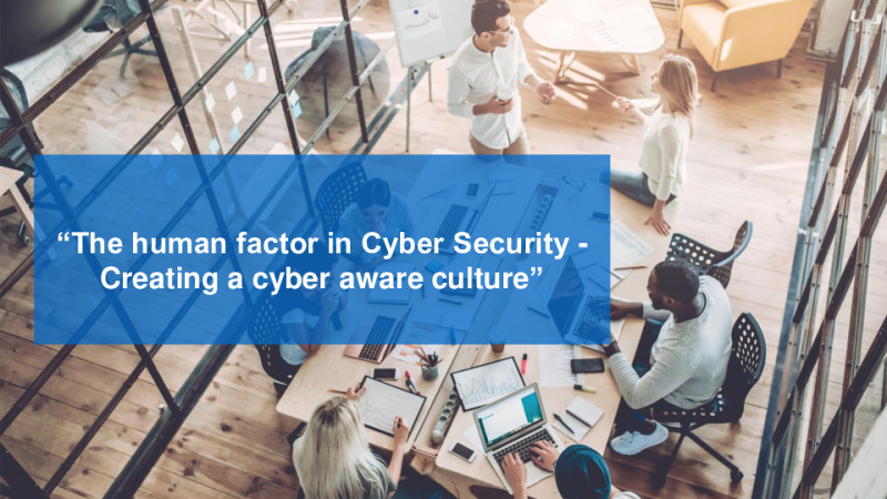The human factor in Cyber Security - Creating a cyber aware culture