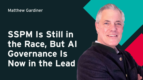 SSPM Is Still in the Race, But AI Governance Is Now in the Lead