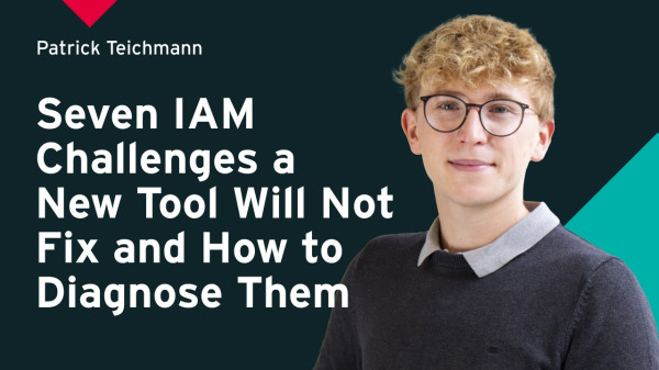 Seven IAM Challenges a New Tool Will Not Fix and How to Diagnose Them